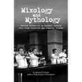Mixology and Mythology: Curious Chronicles in Cocktail Culture, with Drunk Histories and Disputed Origins