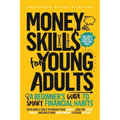 Money Skills for Young Adults: A Beginner's Guide to Smart Financial Habits, with Simple Tools to Manage Your Budget, Save for Goals, Invest, and Buil