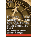 History of the Mongols from the 9th to the 19th Century: Part 1 the Mongols Proper and the Kalmyks