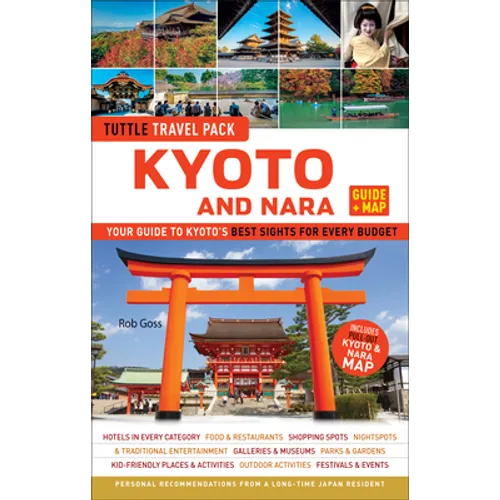 Kyoto and Nara Travel Guide + Map: Tuttle Travel Pack: Your Guide to Kyoto's Best Sights for Every Budget