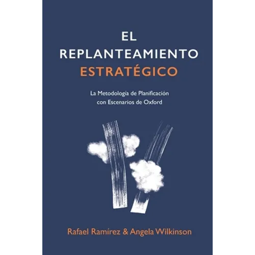 El Replanteamiento Estratégico: La Metodología de Planificación con Escenarios de Oxford