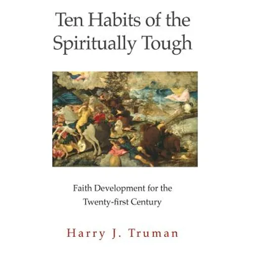Ten Habits of the Spiritually Tough: Faith Development for the Twenty-first Century