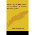 Wild Life On The Plains And Horrors Of Indian Warfare (1883)