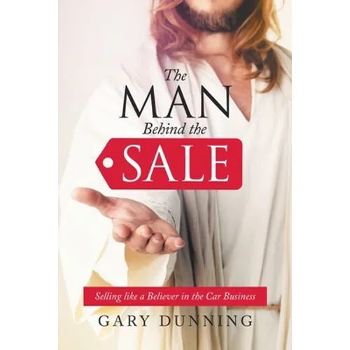 The Man Behind the Sale: Selling Like a Believer in the Car Business