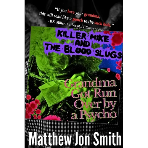 Killer Mike and the Blood Slugs - Grandma Got Run Over by a Psycho: A Horror Story