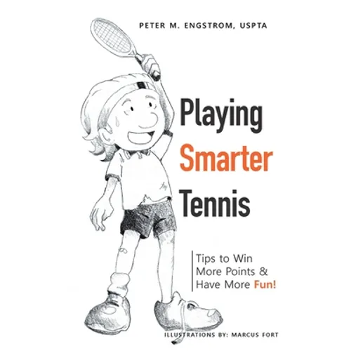Playing Smarter Tennis: Tips to Win More Points & Have More Fun!