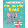 My Best Toddler Coloring Book fun with numbers: Play and learn activity workbooks toddlers, Fun with Numbers, shapes, colors, and animals - Kids color