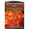 Slow Cooking 2023: Utforska den långsamma matlagningens konst för smakrika måltider