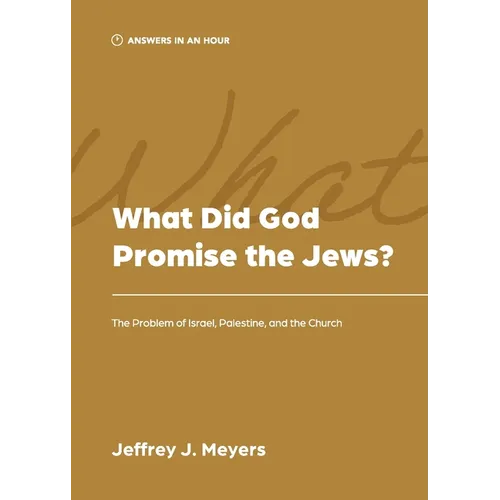 What Did God Promise the Jews?: The Problem of Israel, Palestine, and the Church