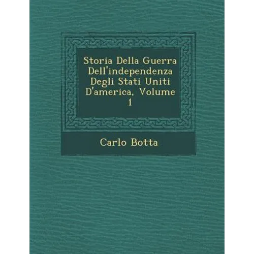 Storia Della Guerra Dell'independenza Degli Stati Uniti D'America, Volume 1