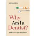 Why Am I a Dentist?: A search for clarity and meaning