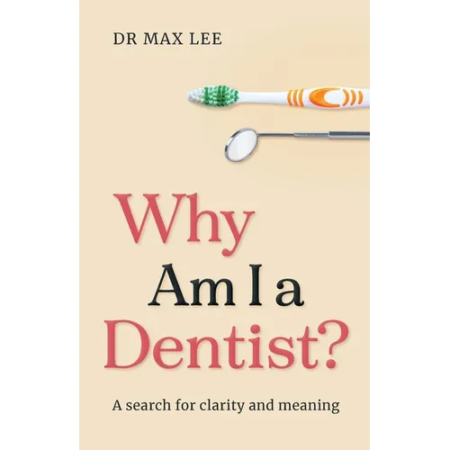 Why Am I a Dentist?: A search for clarity and meaning