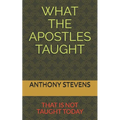 What the Apostles Taught: that is not taught today
