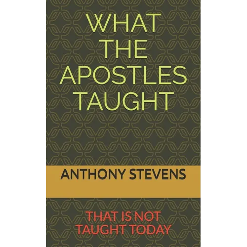 What the Apostles Taught: that is not taught today