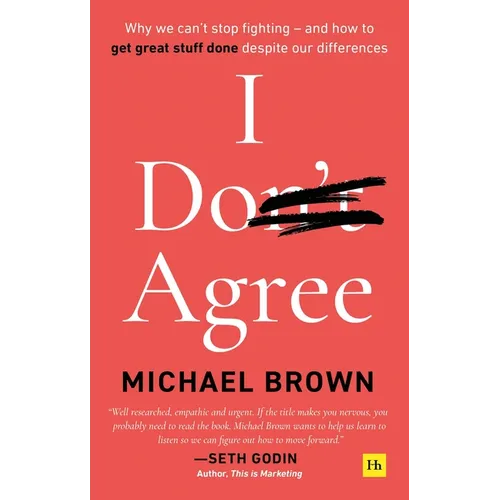 I Don't Agree: Why we can't stop fighting - and how to get great stuff done despite our differences