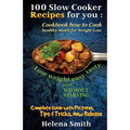 100 Slow Cooker Recipes for you: Cookbook how to Cook healthy meals for Weight Loss: Complete Guide with Pictures, Tips and Tricks, New Release (Lose