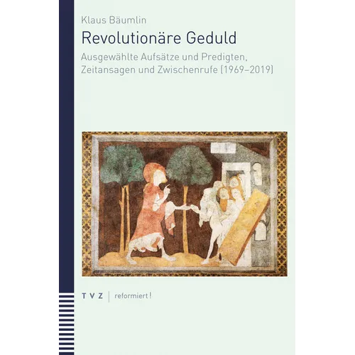 Revolutionare Geduld: Ausgewahlte Aufsatze Und Predigten, Zeitansagen Und Zwischenrufe (1969-2019)