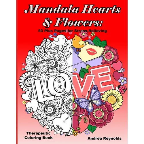 Mandala Hearts and Flowers: 50 Plus Pages for Stress Relieving Therapeutic Coloring Book