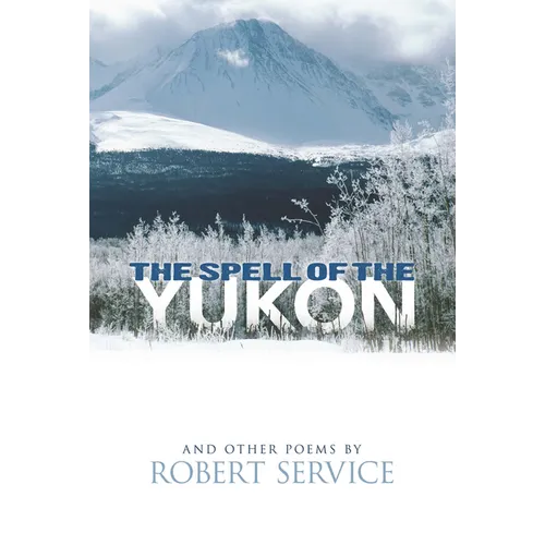The Spell of the Yukon and Other Poems