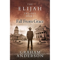 The Elijah Trilogy Book Two: Fall From Grace
