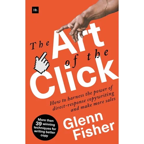 The Art of the Click: How to Harness the Power of Direct-Response Copywriting and Make More Sales