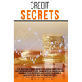 Credit Secrets: The Best Tricks And Secrets To Repair Your Credit And Improve Your Score. Change Your Financial Life. Manage Your Expe