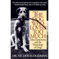 The Dog Who Loved Too Much: Tales, Treatments and the Psychology of Dogs