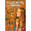 Regenerating the Feminine: Psyche, Culture, and Nature (Hardback)