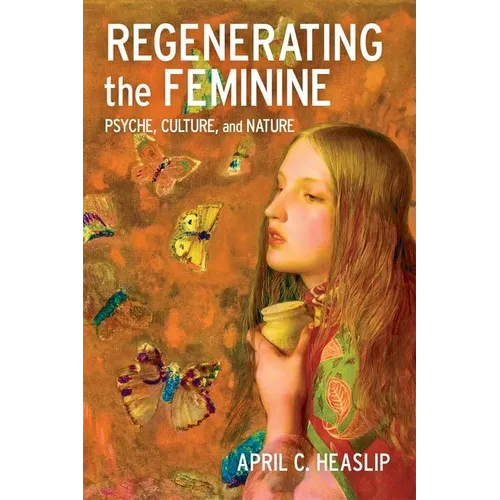 Regenerating the Feminine: Psyche, Culture, and Nature (Hardback)