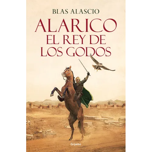 Alarico. El Rey de Los Godos / Alaric. King of the Visigoths