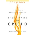 La Experiencia Transformadora de Encontrarse Con Cristo: Bajo La Influencia de Jesús