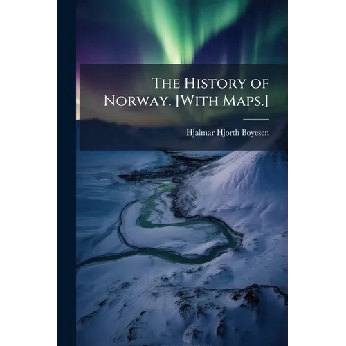 The History of Norway. [With Maps.]