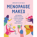 Menopause Makes: Empowering Sewing Projects to Relax Your Mind, Cool Your Body and Ignite Your Creativity