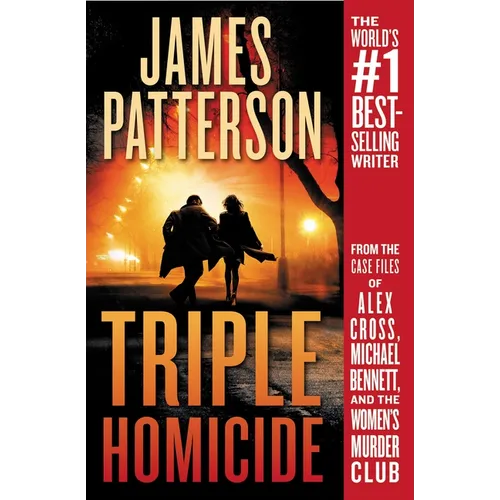 Triple Homicide: From the Case Files of Alex Cross, Michael Bennett, and the Women's Murder Club