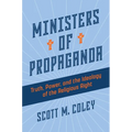 Ministers of Propaganda: Truth, Power, and the Ideology of the Religious Right