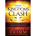 When Kingdoms Clash: Strategies for Prayer in the Heat of Battle