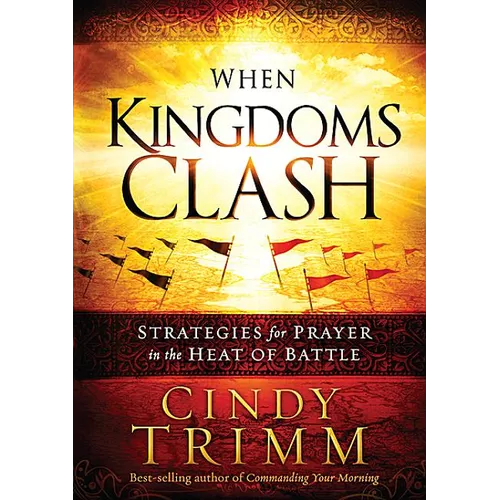 When Kingdoms Clash: Strategies for Prayer in the Heat of Battle