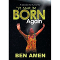 Ye Must Be Born Again: A Decree to Humanity