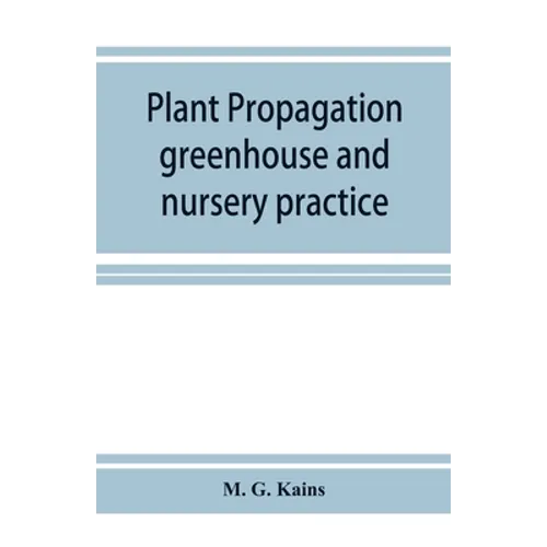Plant propagation: greenhouse and nursery practice