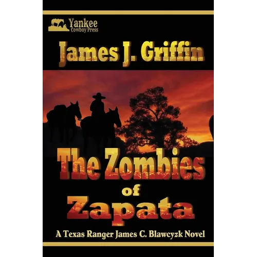 The Zombies of Zapata: A Texas Ranger James C. Blawcyzk Mystery