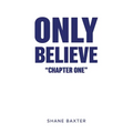 Only Believe: Chapter One