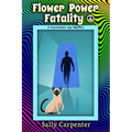 Flower Power Fatality: A Psychedelic Spy Mystery