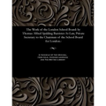 The Work of the London School Board: By Thomas Alfred Spalding Barrister-At-Law, Private Secretary to the Chairman of the School Board for London.: