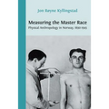 Measuring the Master Race: Physical Anthropology in Norway 1890-1945