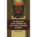 The Problem with Capital Punishment and Why It Should Be Abolished in America