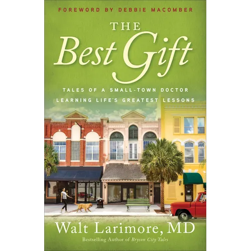 The Best Gift: Tales of a Small-Town Doctor Learning Life's Greatest Lessons