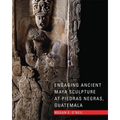 Engaging Ancient Maya Sculpture at Piedras Negras, Guatemala