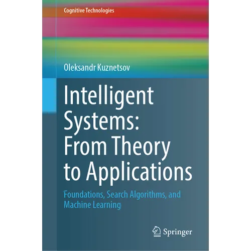Intelligent Systems: From Theory to Applications: Foundations, Search Algorithms, and Machine Learning