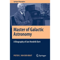 Master of Galactic Astronomy: A Biography of Jan Hendrik Oort