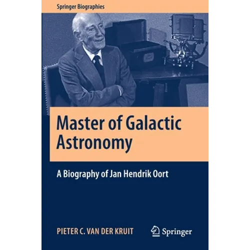 Master of Galactic Astronomy: A Biography of Jan Hendrik Oort